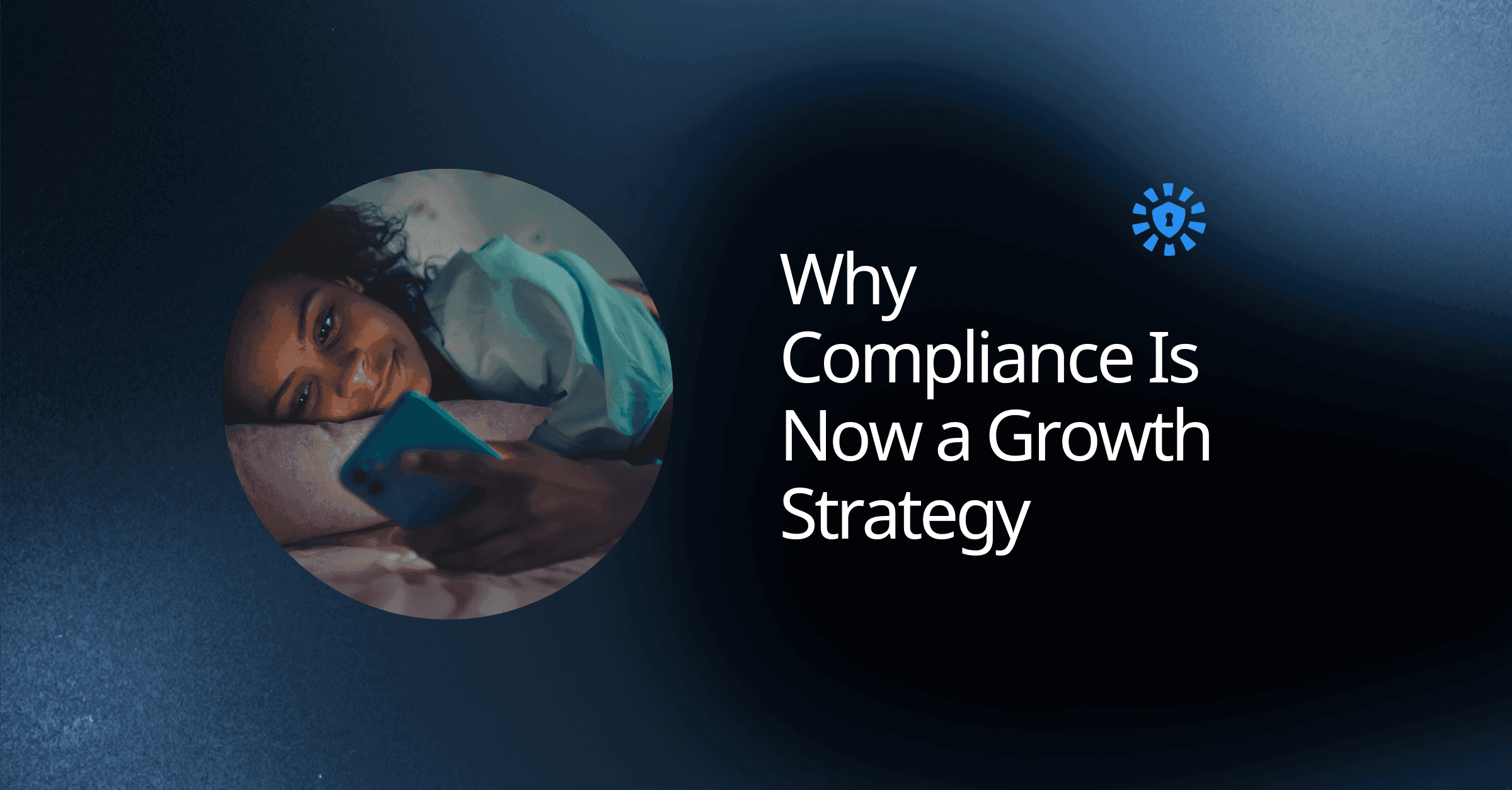 Consent Keys blog: Why Compliance is Now a Growth Startegy
